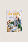 Swing By!: Entertaining Recipes and the New Art of Gathering