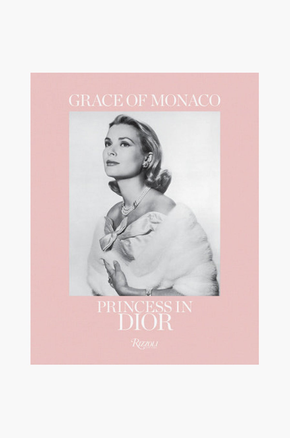 The Rizzoli book cover features a black-and-white portrait of Grace Kelly in formal attire, framed by a pink border with white text, titled "Grace of Monaco: Princess in Dior," honoring her legacy as a style icon.