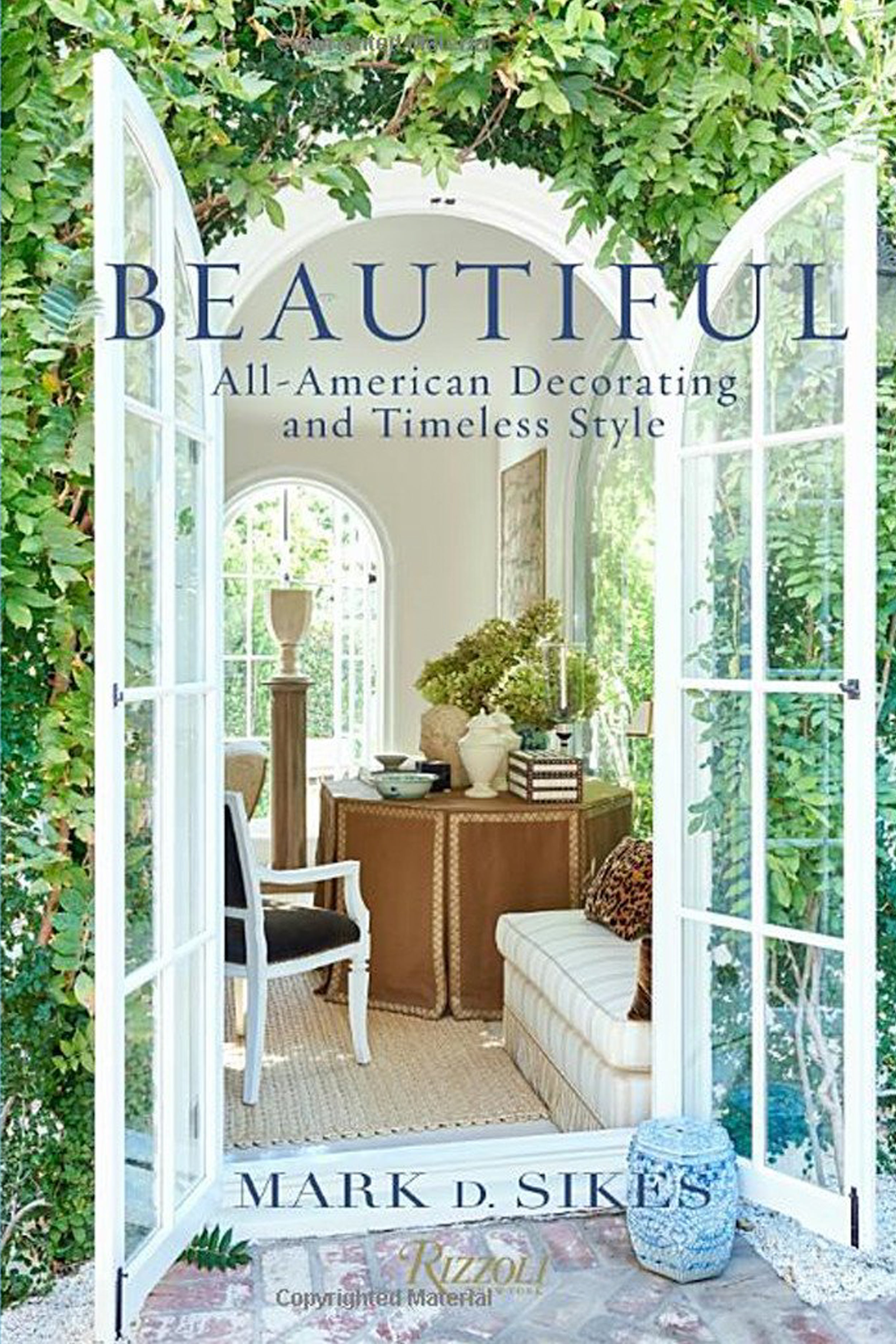Book cover of Beautiful: All-American Decorating and Timeless Style by Mark D. Sikes from Rizzoli, featuring open French doors that welcome California indoor/outdoor living into a vibrant space with lush greenery above.