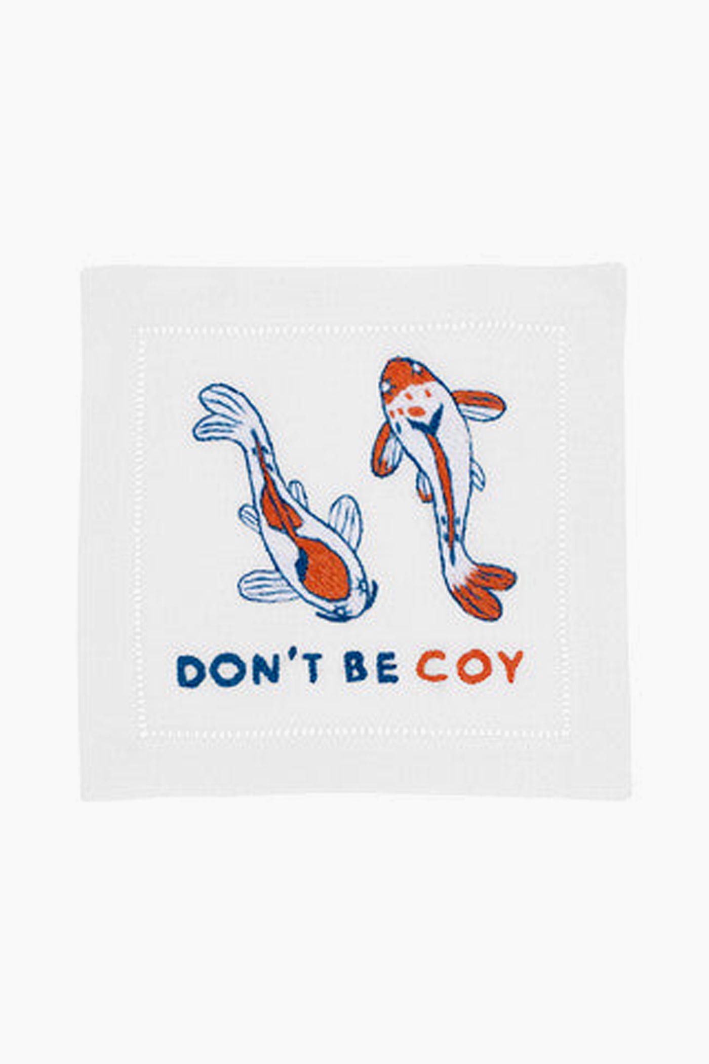 August Morgan’s white linen napkin features two illustrated koi fish and the phrase DONT BE COY embroidered, making it a charming hostess gift or lively accent for your cocktail napkin collection.