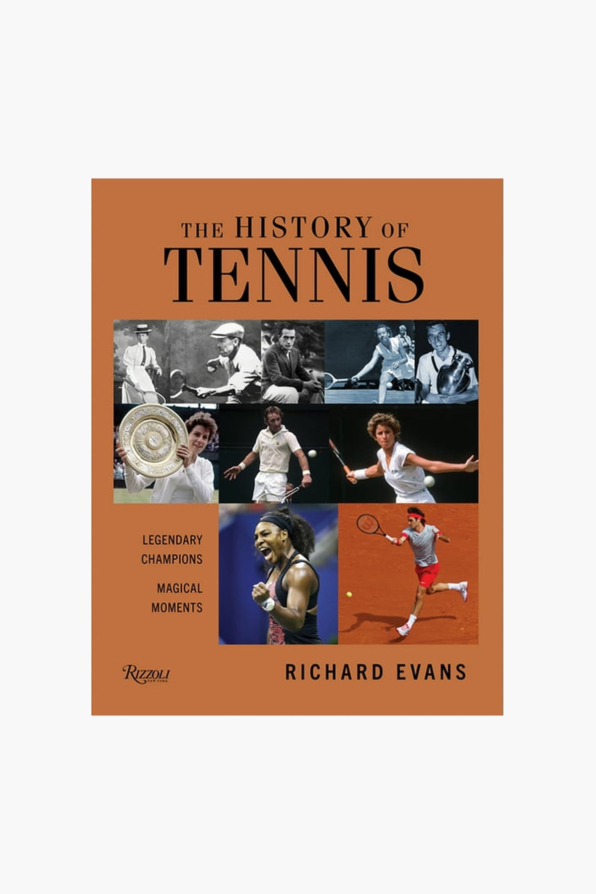 Rizzoli presents "The History of Tennis" by Richard Evans, with action photos of tennis legends and the text "Legendary Champions, Magical Moments." Celebrate the rich history of tennis with this stunning book cover.